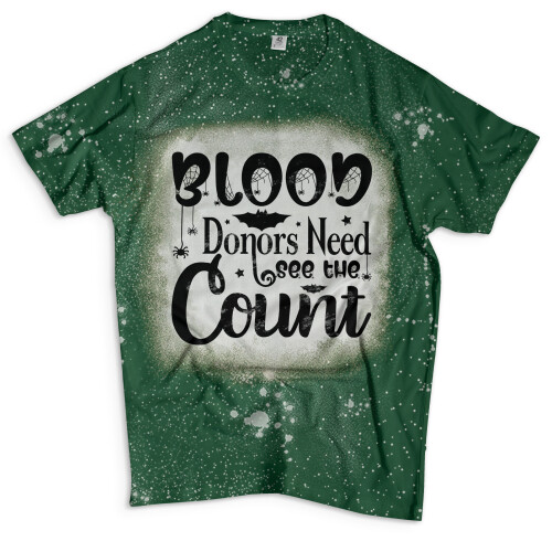 Bleached T Shirt Forest Green Blood Donors Need See the Count