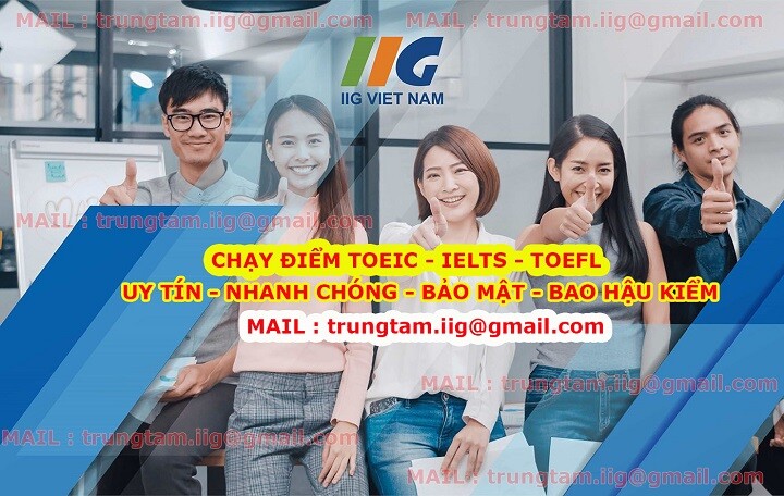 CHẠY ĐIỂM TOEIC ,TOEFL ITP, TOEFL IBT , IELTS : trungtam.iig@gmail.com